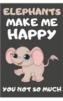 Elephants Make Me Happy You Not So Much