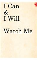 I Can & I will Watch Me: Lined Notebook / Journal Gift, 100 Pages, 6x9, Soft Cover, Matte Finish Inspirational Quotes Journal, Notebook, Diary, Composition Book