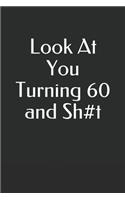 Look At You Turning 60 and Sh#t