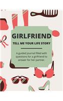 Girlfriend Tell Me Your Life Story: A Guided Journal Filled With Questions For a Girlfriend To Answer For Her Partner