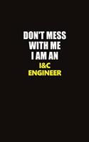 Don't Mess With Me I Am An I&C Engineer: Career journal, notebook and writing journal for encouraging men, women and kids. A framework for building your career.