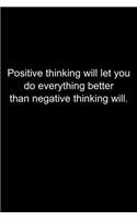 Positive thinking will let you do everything better.