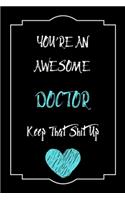 You're An Awesome Doctor Keep That Shit Up Notebook Funny Gift For Doctor