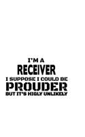 I'm A Receiver I Suppose I Could Be Prouder But It's Highly Unlikely