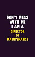 Don't Mess With Me, I Am A Director of Maintenance: 6X9 Career Pride 120 pages Writing Notebooks