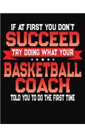 If At First You Don't Succeed Try Doing What Your Basketball Coach Told You To Do The First Time: College Ruled Composition Notebook Journal