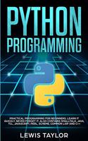 Python Programming: Practical Programming For Beginners. Learn It Quickly, Never Forget It. Also contains Smalltalk, Java, TCL, JavaScript, Perl, Scheme, Common Lisp an