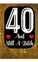 40 And Still A Bitch: Funny 40th birthday gift, Blank lined novelty journal, Great holiday gag present (also a fab alternative to a card)