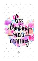 Less thinking more creating.: A Positive Quote Journal Wide Ruled College Lined Composition Notebook For Gift.