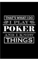 That's What I Do I Play Poker and I Know Things: Blank Lined Notebook, 6 x 9, 120 White Color Pages, Matte Finish Cover