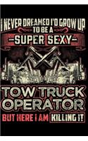 I never dreamed I'd grow up to be a super sexy tow truck operator but here I am killing it