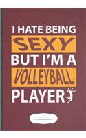 I Hate Being Sexy But I'M A Volleyball Player