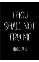 Thou Shall Not Try Me. Mood 24: 7: a funny notebook journal with a cheeky Psalm