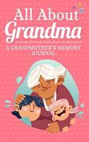 All About Grandma A Grandmother's Memory Journal: A Guided Diary to Share Her Story of Life, Memories and Love