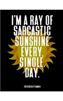 I'm A Sarcastic Ray Of Sunshine Every Single Day - 2020 Weekly Planner: A 52-Week Calendar - Gifts For Coworkers