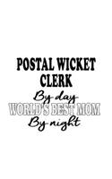 Postal Wicket Clerk By Day World's Best Mom By Night: Unique Postal Wicket Clerk Notebook, Postal Wicket Assistant Journal Gift, Diary, Doodle Gift or Notebook - 6 x 9 Compact Size, 109 Blank Lined Page