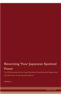 Reversing Your Japanese Spotted Fever: The 30 Day Journal for Raw Vegan Plant-Based Detoxification & Regeneration with Information & Tips (Updated Edition) Volume 1