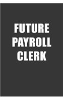 Future Payroll Clerk Notebook: Lined Journal, 120 Pages, 6 x 9, Affordable Gift For Student, Future Dream Job Journal Matte Finish