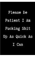 Please Be Patient I Am Fucking Shit Up As Quick As I Can