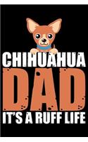 Chihuahua Dad It's A Ruff Life: Cool Chihuahua Journal Notebook - Chihuahua Lover Gifts - Funny Chihuahua Lover Notebook Journal - Chihuahua Dog Owner Diary, Chihuahua Owner Journa