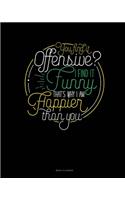 You Find It Offensive? I Find It Funny. Thats Why I'm Happier Than You.: Menu Planner(754 Menu Planner)