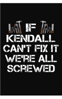 If Kendall Can't Fix It We're All Screwed: Personalized Handyman Journal - Gift Notebook