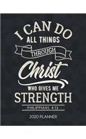 I Can Do All Things Through Christ Who Gives Me Strength Philippians 4: 13 2020 Planner: Weekly Planner with Christian Bible Verses or Quotes Inside(76 Calendar Year 2020 January to December)