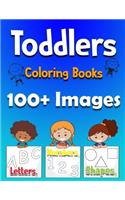 Toddler Coloring Book: Toddler Coloring Book: 100 + images of Numbers Colors Shapes: Baby Activity Book for Kids Age 1-3, Boys or Girls, Success at School (Activity Books 