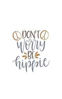 Don't Worry Be Hippie: 150 Lined Journal Pages Planner Diary Notebook