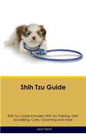 Shih Tzu Guide Shih Tzu Guide Includes: Shih Tzu Training, Diet, Socializing, Care, Grooming, Breeding and More