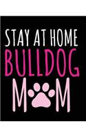 Stay At Home Bulldog Mom: Bulldog Mom Funny Composition Notebook Back to School 7.5 x 9.25 Inches 100 College Ruled Pages American English Bulldog Owner Journal Diary
