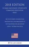 2011-03-09 Energy Conservation Program for Consumer Products - Test Procedure for Microwave Ovens - Interim final rule (US Energy Efficiency and Renewable Energy Office Regulation) (EERE) (2018 Edition)