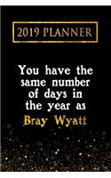 2019 Planner: You Have the Same Number of Days in the Year as Bray Wyatt: Bray Wyatt 2019 Planner