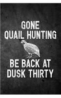Gone Quail Hunting Be Back At Dusk Thirty: Funny Hunting Journal For Bobtail Hunters: Blank Lined Notebook For Hunt Season o Write Notes & Writing
