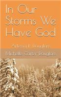 In Our Storms We Have God