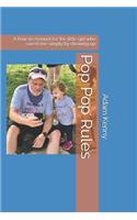 Pop Pop Rules: A How-To Manual for the Little Girl Who Saved Me Simply by Showing Up