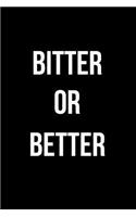 Bitter or Better