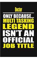Doctor Only Because Multi Tasking Legend Isn't an Official Job Title