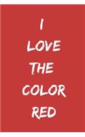 I Love the Color Red: Journal or Notebook
