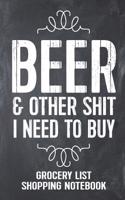 Beer and Other Shit I Need to Buy Grocery List Shopping Notebook: Funny Beer Gift Lined Notebook Homebrewers