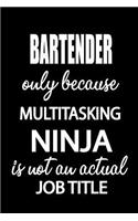 Bartender Only Because Multitasking Ninja Is Not an Actual Job Title: It's Like Riding a Bike. Except the Bike Is on Fire. and You Are on Fire! Blank Line Journal