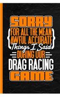 Sorry for All the Mean Awful Accurate Things I Said During Our Drag Racing Game