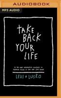 Take Back Your Life: 40 Days to Think Right So You Can Live Right