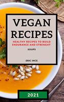 Vegan Recipes 2021: Healthy Recipes to Build Endurance and Strenght - Soups