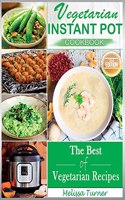 Vegetarian Instant Pot Cookbook (2nd Edition): Cooking with the Pressure Cooker has Never Been so Easy and Healthy. The Best Fast and Delicious Vegetarian Recipes