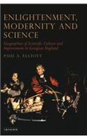 Enlightenment, Modernity and Science: Geographies of Scientific Culture and Improvement in Georgian England