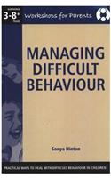 Managing Difficult Behaviour, - Workshop for Parents: Practical Ways to Deal with Difficult Behaviour in Children,