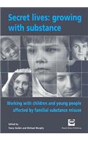 Secret Lives: Growing with Substance: Working with Children and Young People Affected by Familial Substance Misuse