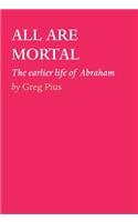 All Are Mortal: The earlier life of Abraham