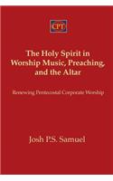 Holy Spirit in Worship Music, Preaching, and the Altar